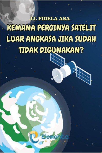 Kemana Perginya Satelit Luar Angkasa Jika Sudah Tidak Digunakan?